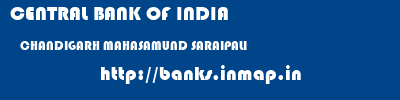 CENTRAL BANK OF INDIA  CHANDIGARH MAHASAMUND SARAIPALI   banks information 